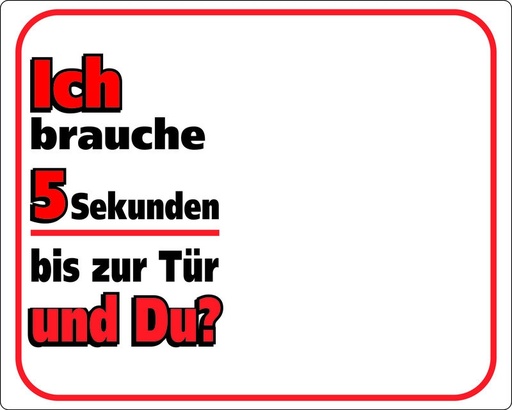 [NB93291] Waarschuwingsbord “Het kost me 5 seconden om bij de deur te komen...”